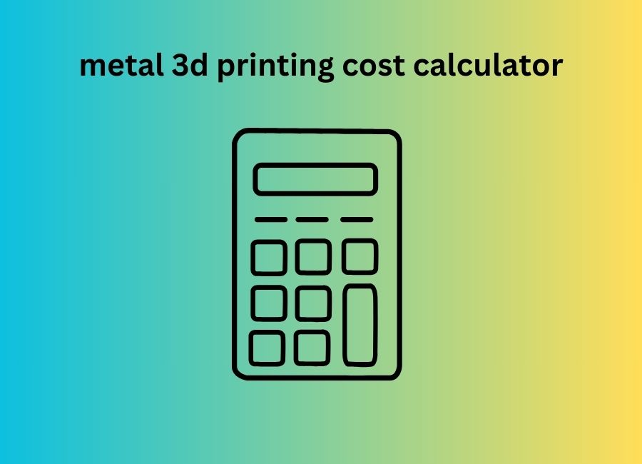 metal 3d printing cost calculator